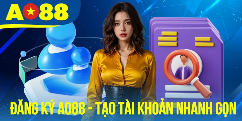 Đăng Ký AO88 - Quy Trình Tạo Tài Khoản Nhanh Gọn Và An Toàn