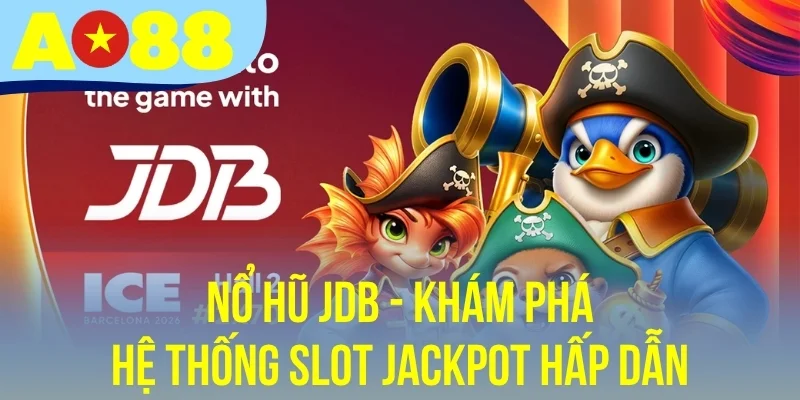 Nổ Hũ JDB - Khám Phá Hệ Thống Slot Jackpot Hấp Dẫn