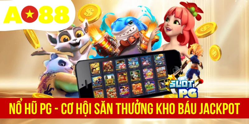 Nổ Hũ PG - Cơ Hội Săn Thưởng Kho Báu Jackpot Triệu Đô