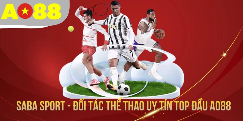 SABA Sport - Đối Tác Thể Thao Uy Tín Top Đầu AO88